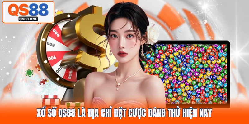 Xổ số QS88 là địa chỉ đặt cược đáng thử hiện nay