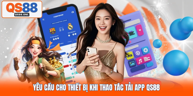 Yêu cầu cho thiết bị khi thao tác tải app QS88
